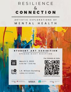 The image is the information poster for the "Resilience & Connection Artistic Explorations of Mental Health Student Art Exhibition. The poster contains the event information (also listed on this page) and a QR code that takes the user to the registration link.