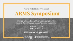 "You're invited to the first annual ARMS Symposium. Connect with mental health researchers and learn the latest in the field through a social sciences perspective. October 18, 201 8:45 AM- 5:30 PM.